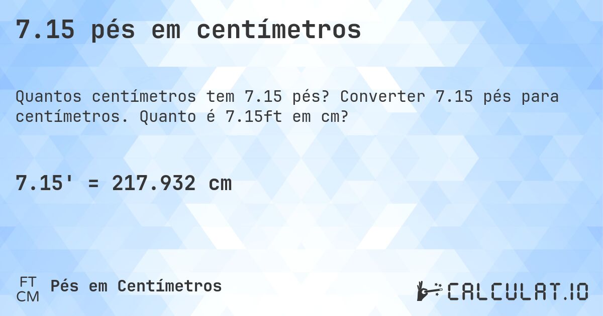 7.15 pés em centímetros. Converter 7.15 pés para centímetros. Quanto é 7.15ft em cm?