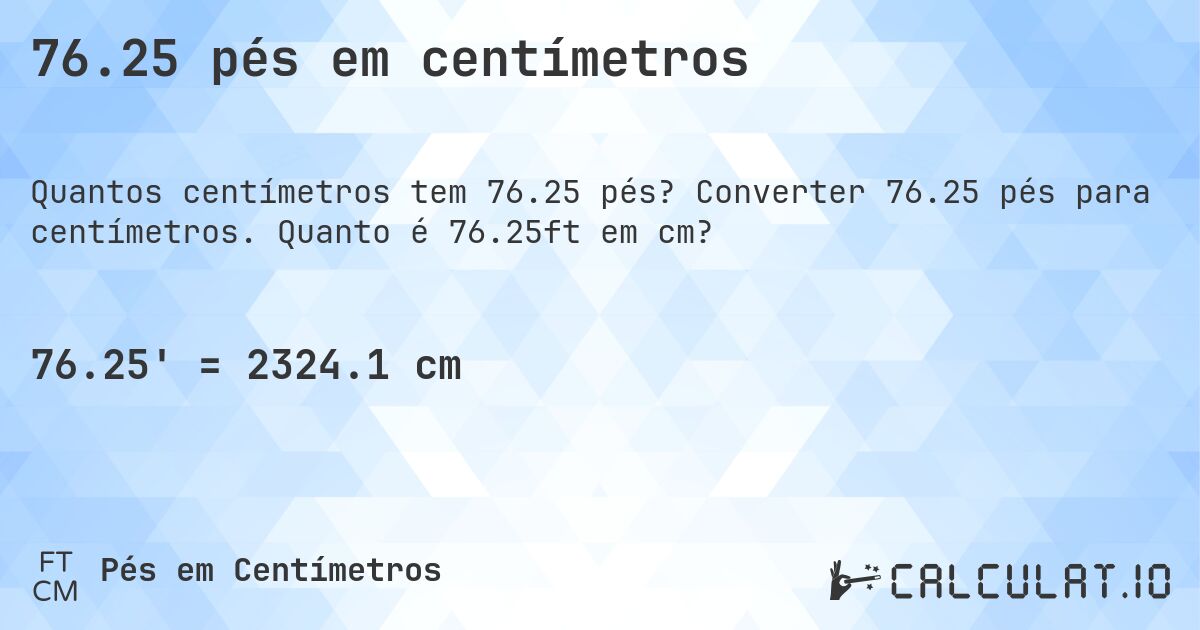 76.25 pés em centímetros. Converter 76.25 pés para centímetros. Quanto é 76.25ft em cm?