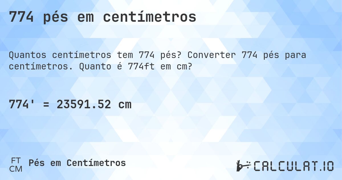 774 pés em centímetros. Converter 774 pés para centímetros. Quanto é 774ft em cm?