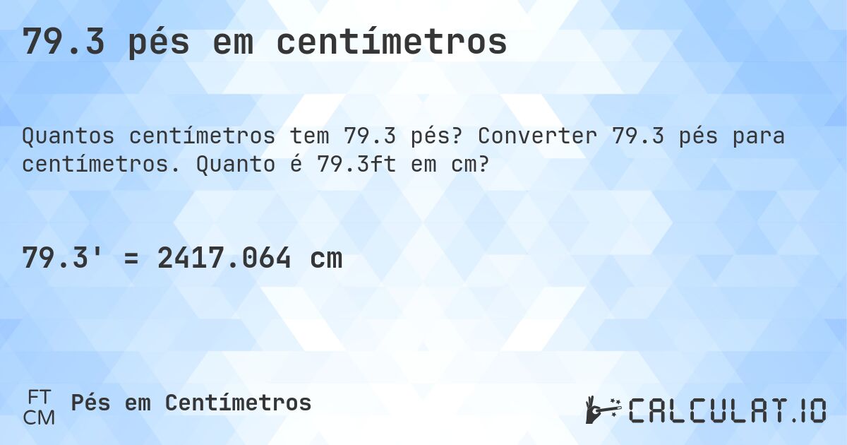 79.3 pés em centímetros. Converter 79.3 pés para centímetros. Quanto é 79.3ft em cm?