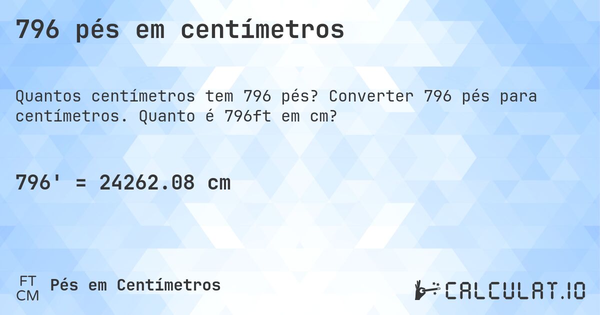 796 pés em centímetros. Converter 796 pés para centímetros. Quanto é 796ft em cm?