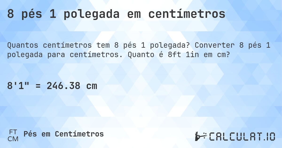 8 pés 1 polegada em centímetros. Converter 8 pés 1 polegada para centímetros. Quanto é 8ft 1in em cm?