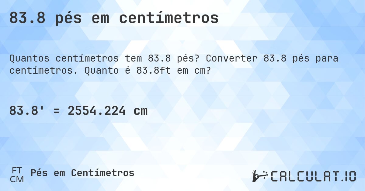 83.8 pés em centímetros. Converter 83.8 pés para centímetros. Quanto é 83.8ft em cm?