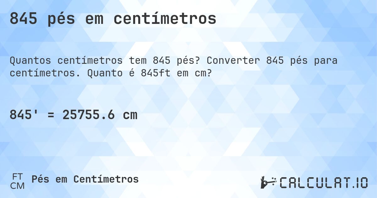 845 pés em centímetros. Converter 845 pés para centímetros. Quanto é 845ft em cm?