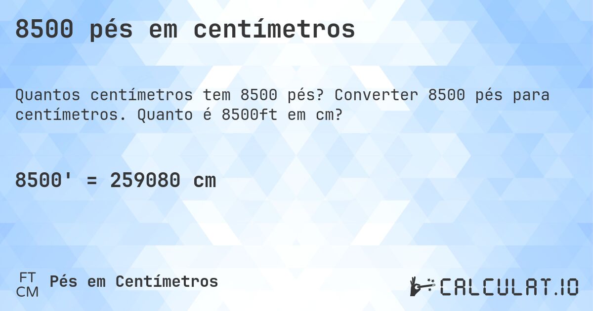 8500 pés em centímetros. Converter 8500 pés para centímetros. Quanto é 8500ft em cm?