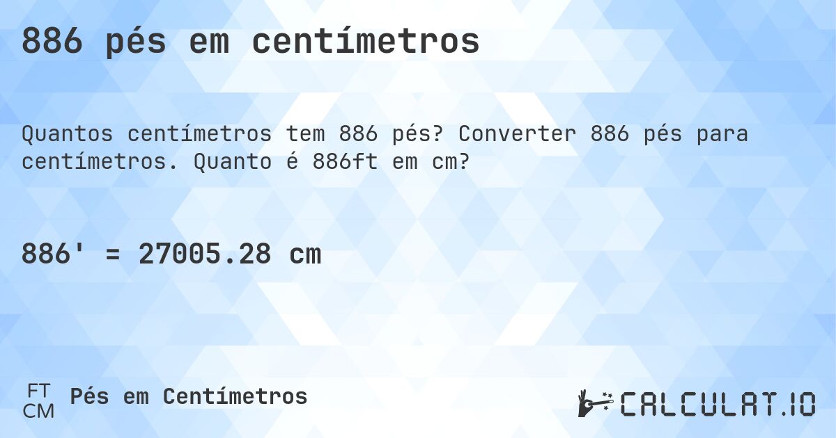 886 pés em centímetros. Converter 886 pés para centímetros. Quanto é 886ft em cm?