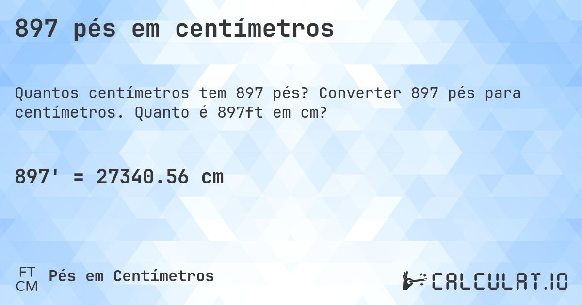 897 pés em centímetros. Converter 897 pés para centímetros. Quanto é 897ft em cm?