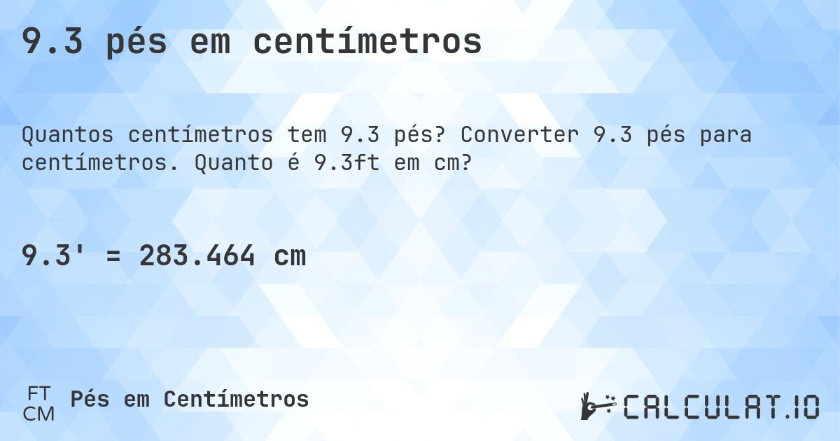 9.3 pés em centímetros. Converter 9.3 pés para centímetros. Quanto é 9.3ft em cm?