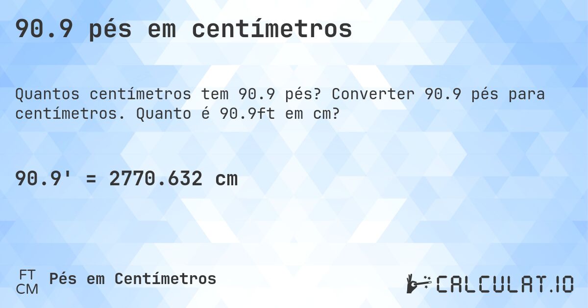 90.9 pés em centímetros. Converter 90.9 pés para centímetros. Quanto é 90.9ft em cm?