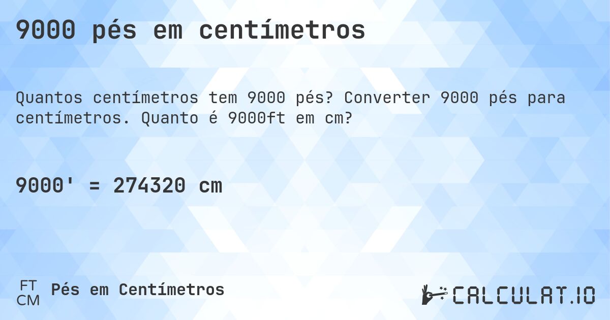 9000 pés em centímetros. Converter 9000 pés para centímetros. Quanto é 9000ft em cm?