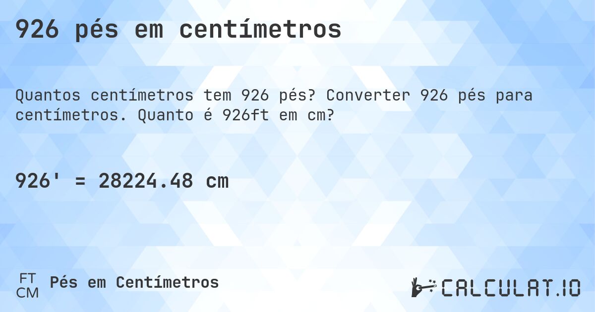 926 pés em centímetros. Converter 926 pés para centímetros. Quanto é 926ft em cm?