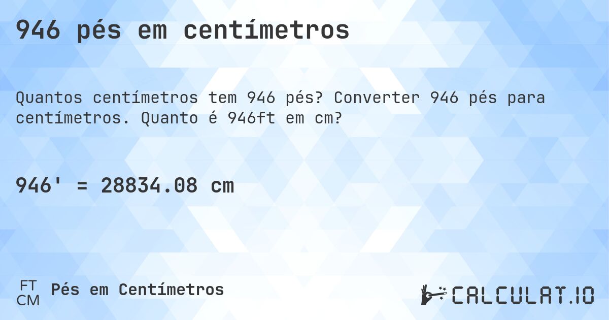 946 pés em centímetros. Converter 946 pés para centímetros. Quanto é 946ft em cm?