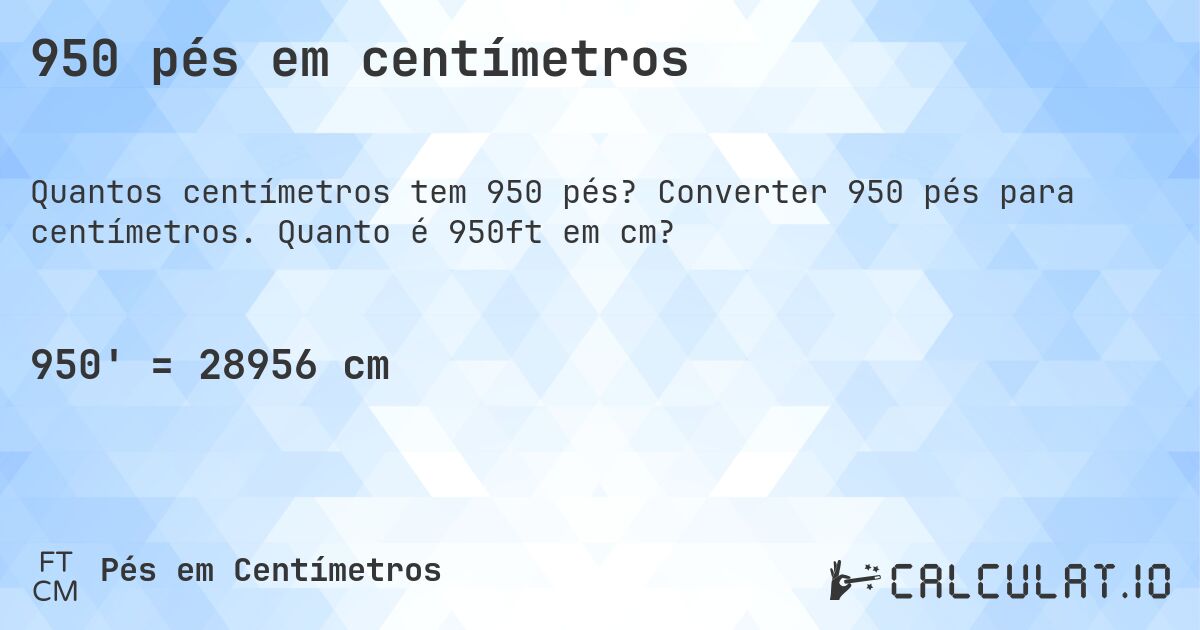 950 pés em centímetros. Converter 950 pés para centímetros. Quanto é 950ft em cm?
