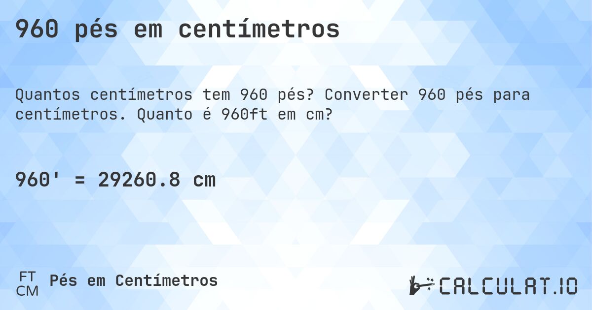 960 pés em centímetros. Converter 960 pés para centímetros. Quanto é 960ft em cm?