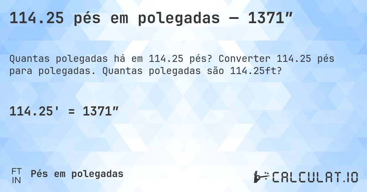 114.25 pés em polegadas — 1371″. Converter 114.25 pés para polegadas. Quantas polegadas são 114.25ft?