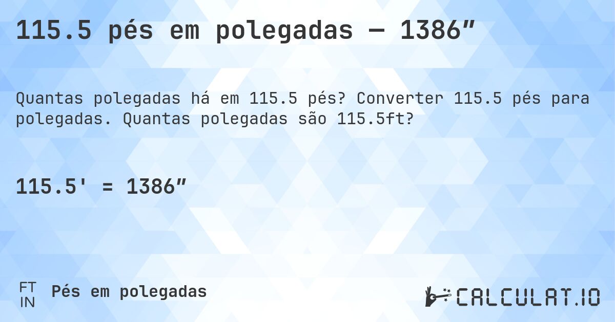 115.5 pés em polegadas — 1386″. Converter 115.5 pés para polegadas. Quantas polegadas são 115.5ft?