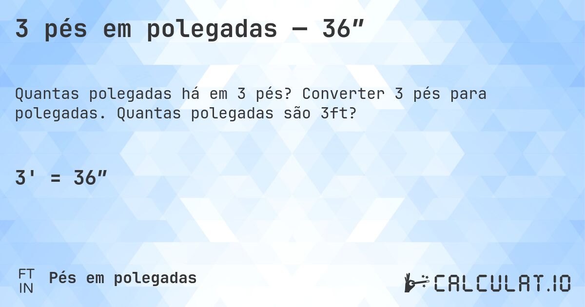 3 pés em polegadas — 36″. Converter 3 pés para polegadas. Quantas polegadas são 3ft?