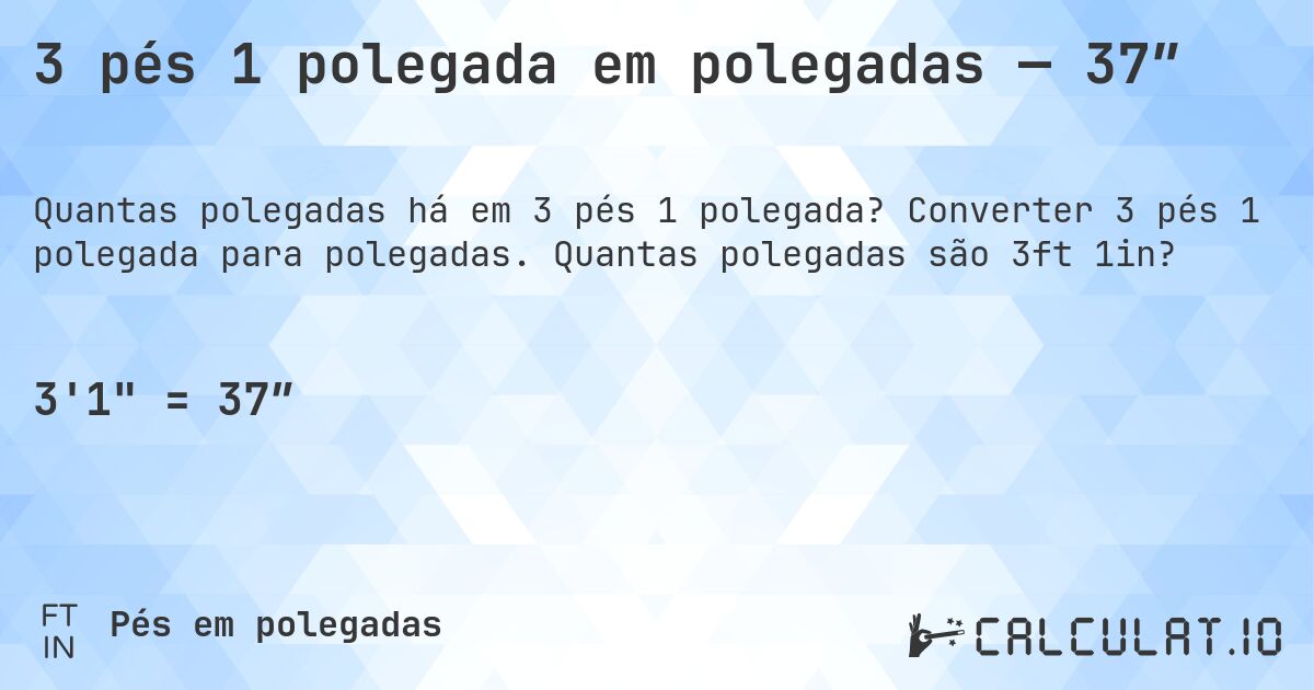 3 pés 1 polegada em polegadas — 37″. Converter 3 pés 1 polegada para polegadas. Quantas polegadas são 3ft 1in?