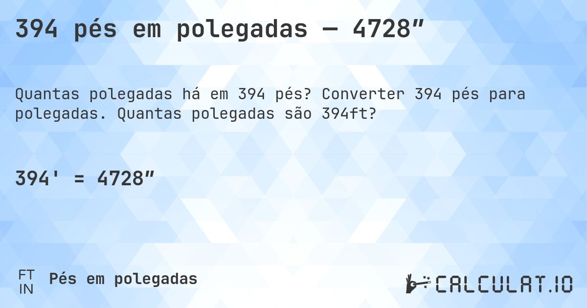 394 pés em polegadas — 4728″. Converter 394 pés para polegadas. Quantas polegadas são 394ft?