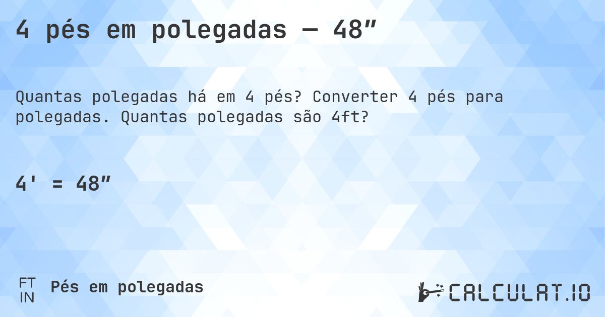 4 pés em polegadas — 48″. Converter 4 pés para polegadas. Quantas polegadas são 4ft?