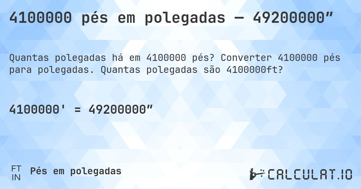 4100000 pés em polegadas — 49200000″. Converter 4100000 pés para polegadas. Quantas polegadas são 4100000ft?