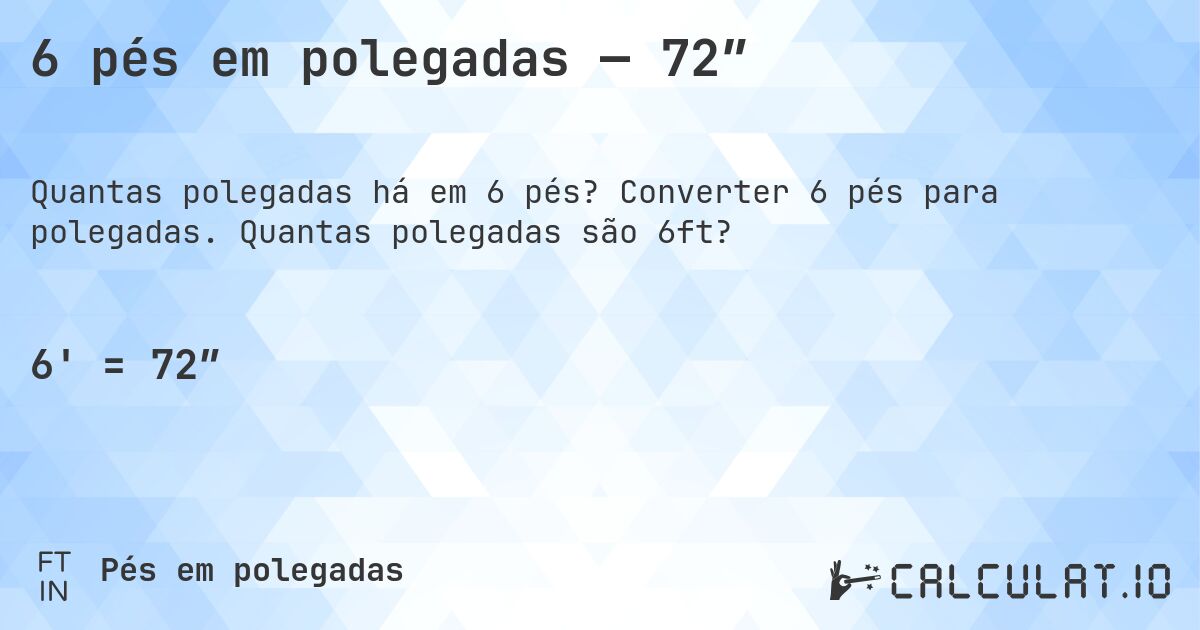 6 pés em polegadas — 72″. Converter 6 pés para polegadas. Quantas polegadas são 6ft?