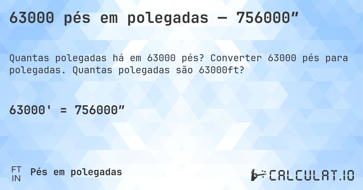 63000 pés em polegadas — 756000″. Converter 63000 pés para polegadas. Quantas polegadas são 63000ft?
