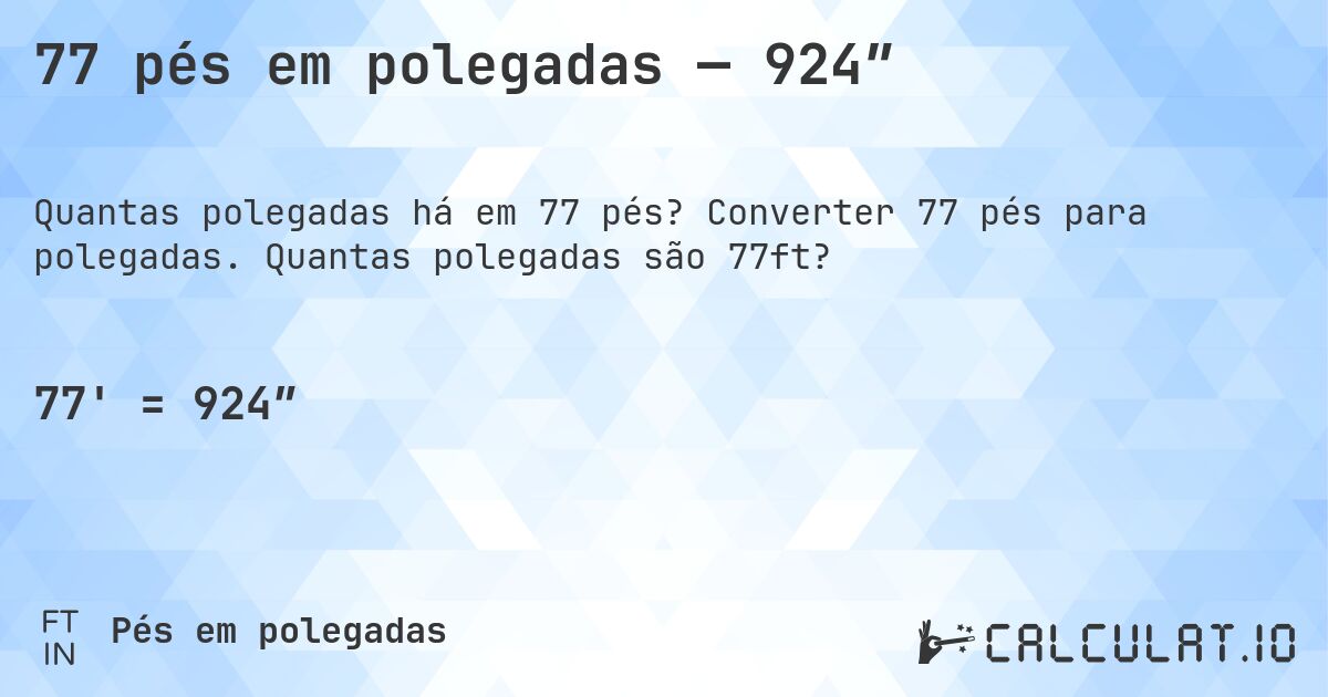 77 pés em polegadas — 924″. Converter 77 pés para polegadas. Quantas polegadas são 77ft?