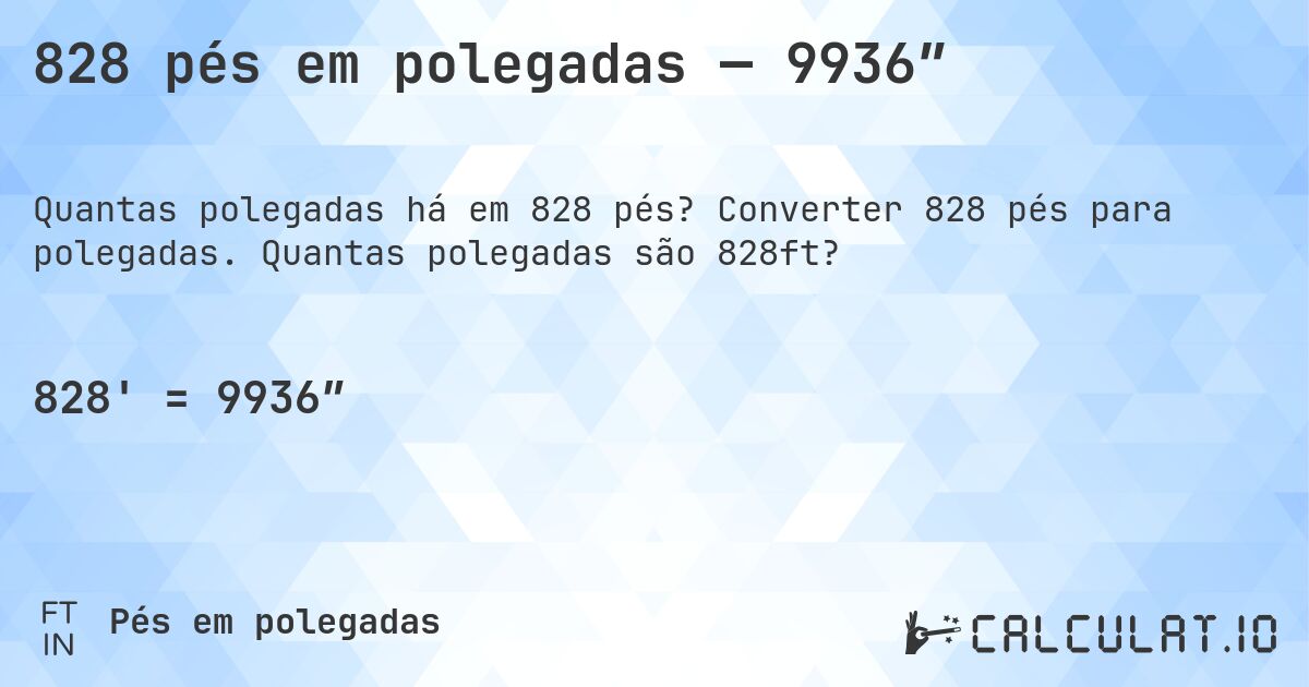 828 pés em polegadas — 9936″. Converter 828 pés para polegadas. Quantas polegadas são 828ft?