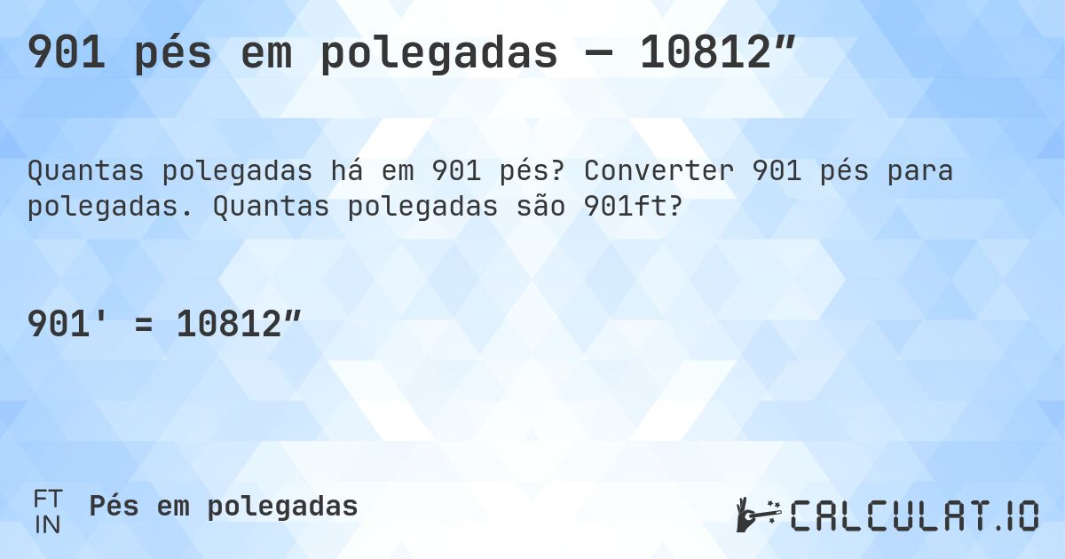 901 pés em polegadas — 10812″. Converter 901 pés para polegadas. Quantas polegadas são 901ft?