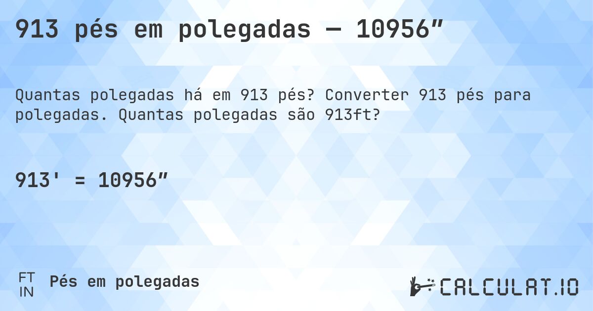 913 pés em polegadas — 10956″. Converter 913 pés para polegadas. Quantas polegadas são 913ft?