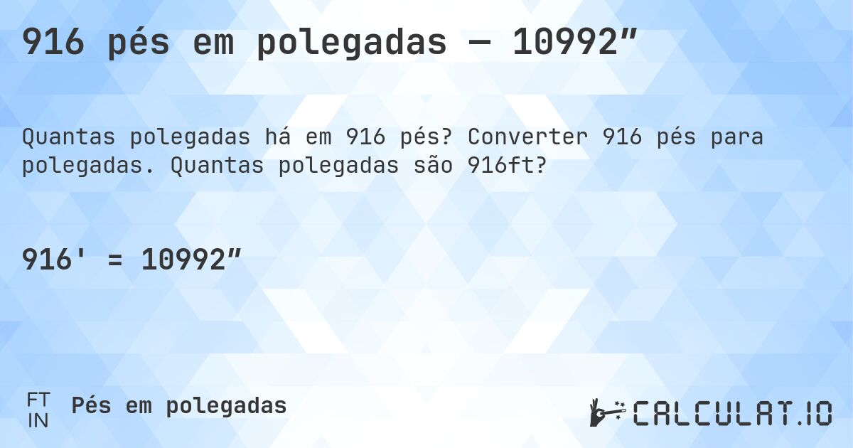 916 pés em polegadas — 10992″. Converter 916 pés para polegadas. Quantas polegadas são 916ft?