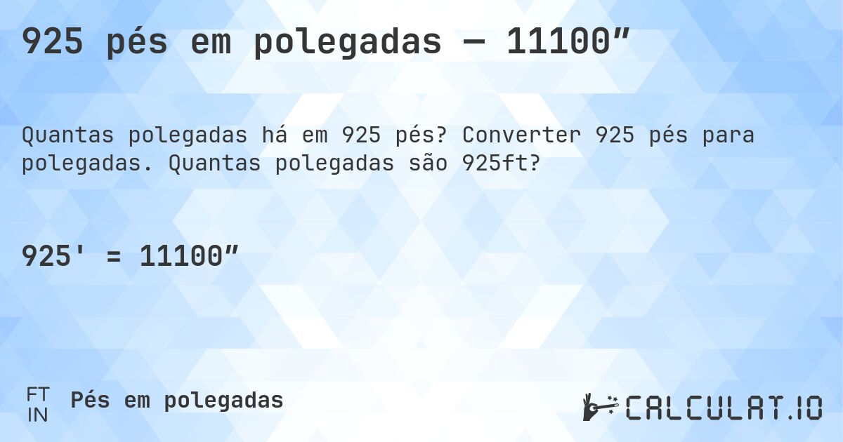 925 pés em polegadas — 11100″. Converter 925 pés para polegadas. Quantas polegadas são 925ft?