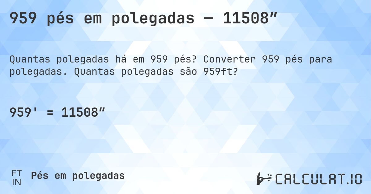 959 pés em polegadas — 11508″. Converter 959 pés para polegadas. Quantas polegadas são 959ft?