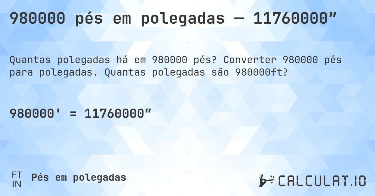 980000 pés em polegadas — 11760000″. Converter 980000 pés para polegadas. Quantas polegadas são 980000ft?