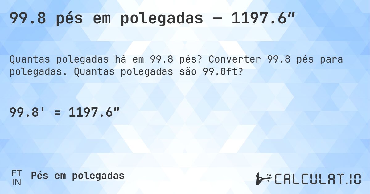 99.8 pés em polegadas — 1197.6″. Converter 99.8 pés para polegadas. Quantas polegadas são 99.8ft?
