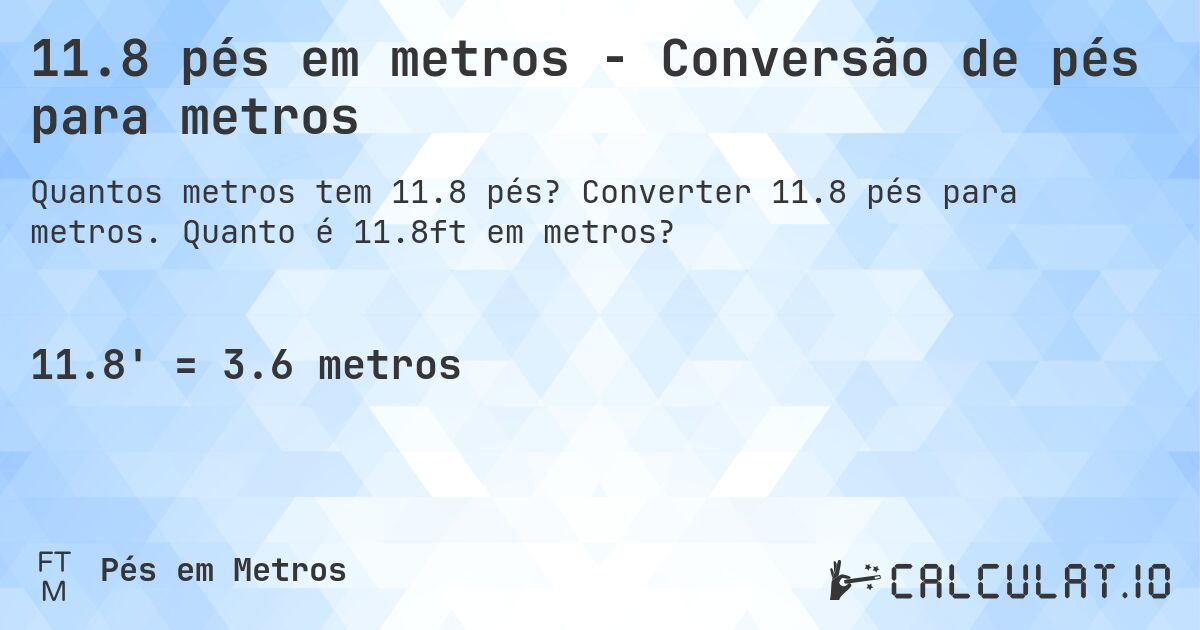 11.8 pés em metros - Conversão de pés para metros. Converter 11.8 pés para metros. Quanto é 11.8ft em metros?