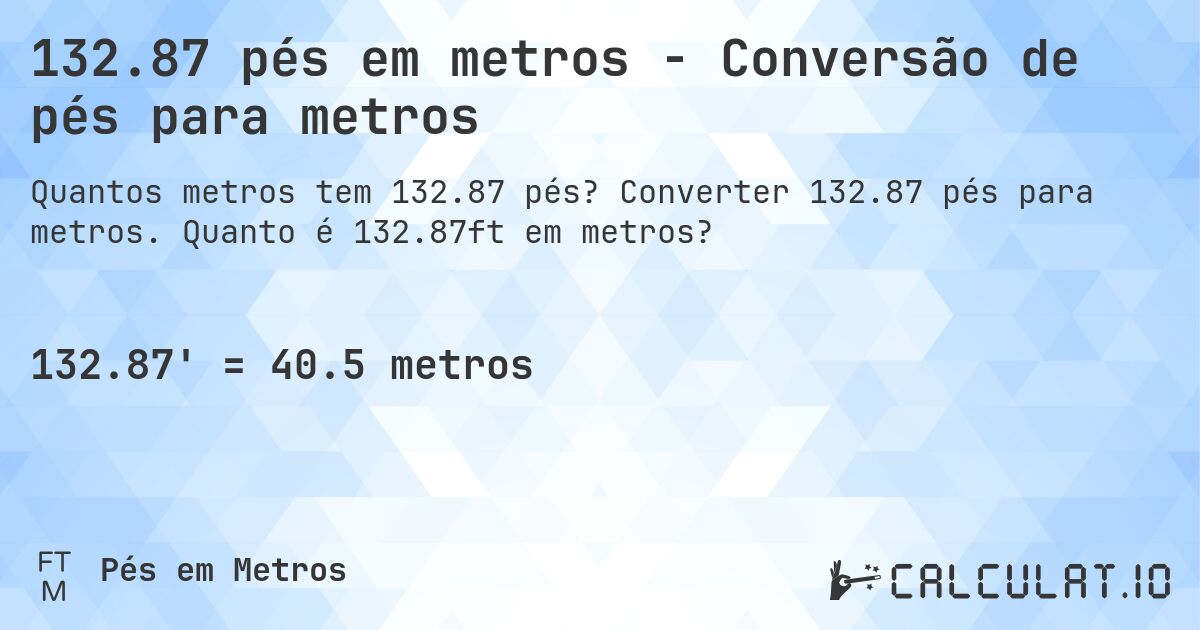 132.87 pés em metros - Conversão de pés para metros. Converter 132.87 pés para metros. Quanto é 132.87ft em metros?