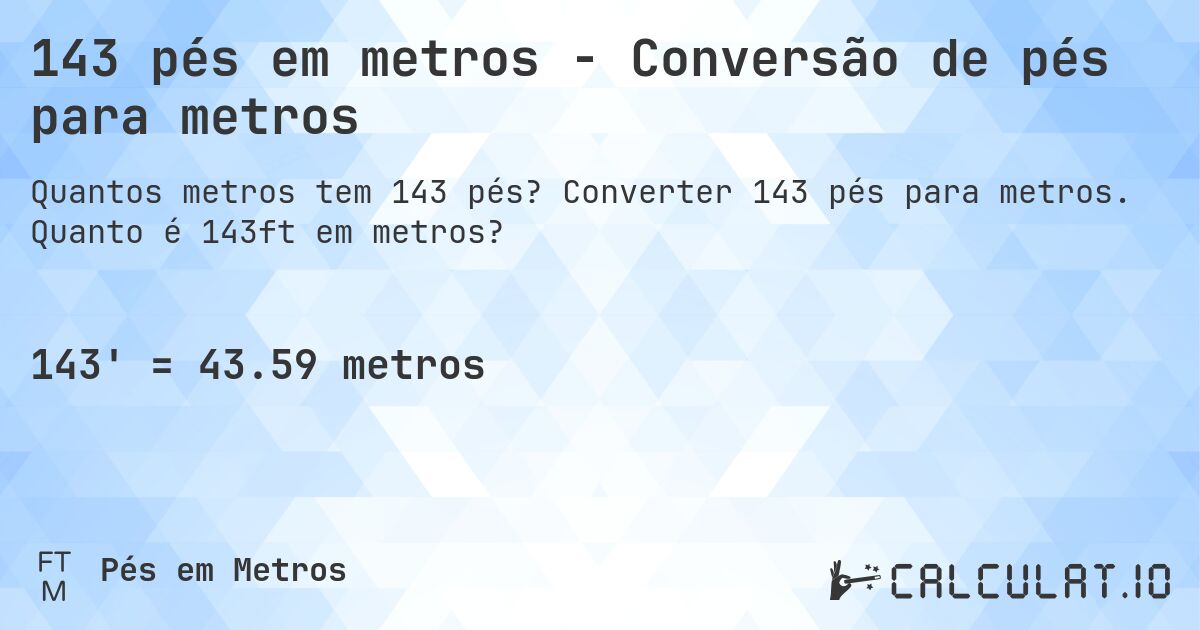 143 pés em metros - Conversão de pés para metros. Converter 143 pés para metros. Quanto é 143ft em metros?