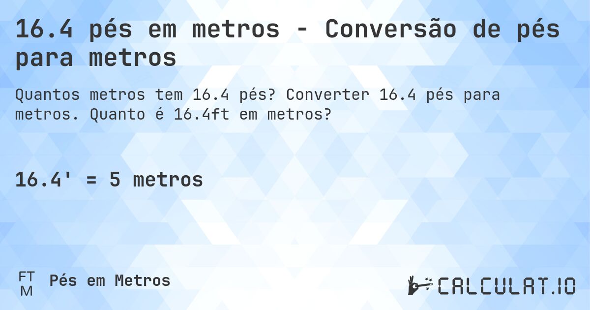 16.4 pés em metros - Conversão de pés para metros. Converter 16.4 pés para metros. Quanto é 16.4ft em metros?
