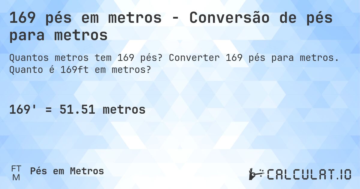 169 pés em metros - Conversão de pés para metros. Converter 169 pés para metros. Quanto é 169ft em metros?