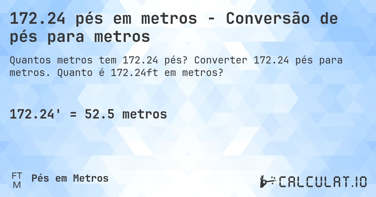 172.24 pés em metros - Conversão de pés para metros. Converter 172.24 pés para metros. Quanto é 172.24ft em metros?