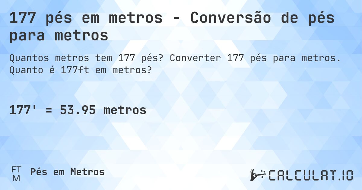 177 pés em metros - Conversão de pés para metros. Converter 177 pés para metros. Quanto é 177ft em metros?