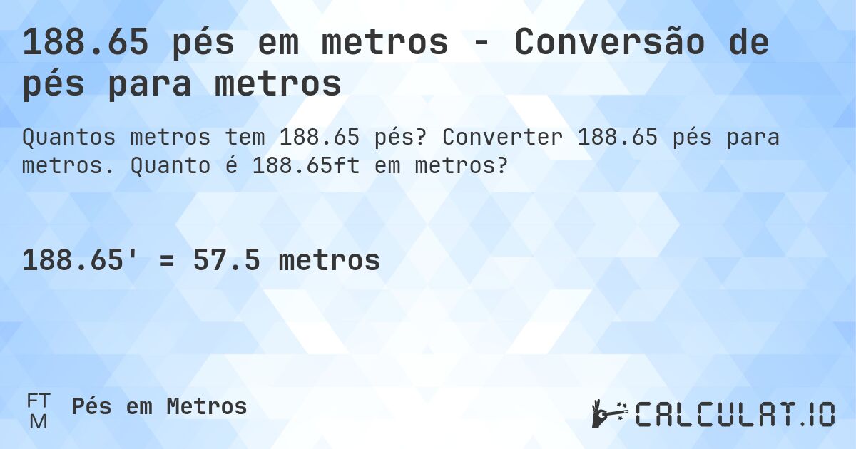 188.65 pés em metros - Conversão de pés para metros. Converter 188.65 pés para metros. Quanto é 188.65ft em metros?