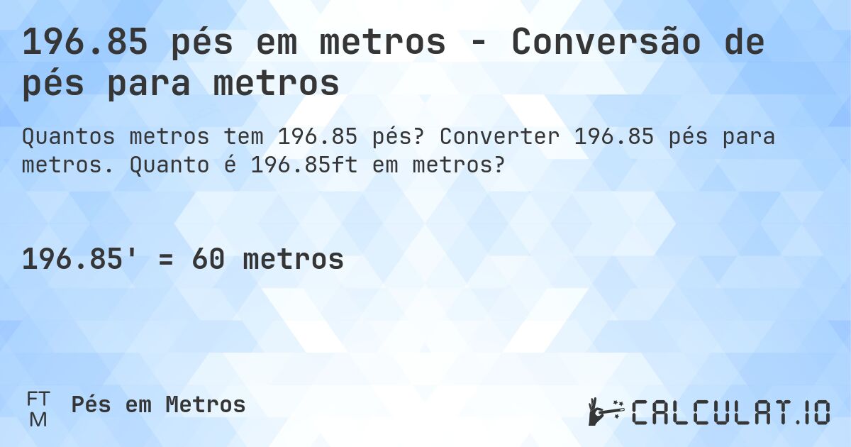 196.85 pés em metros - Conversão de pés para metros. Converter 196.85 pés para metros. Quanto é 196.85ft em metros?