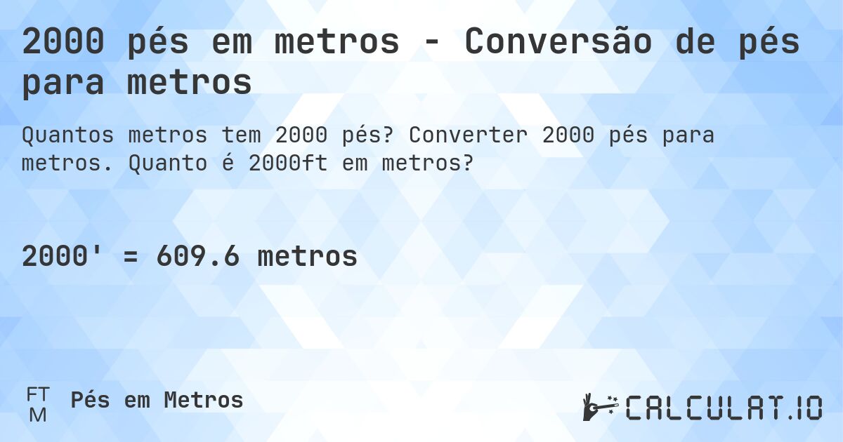 2000 pés em metros - Conversão de pés para metros. Converter 2000 pés para metros. Quanto é 2000ft em metros?