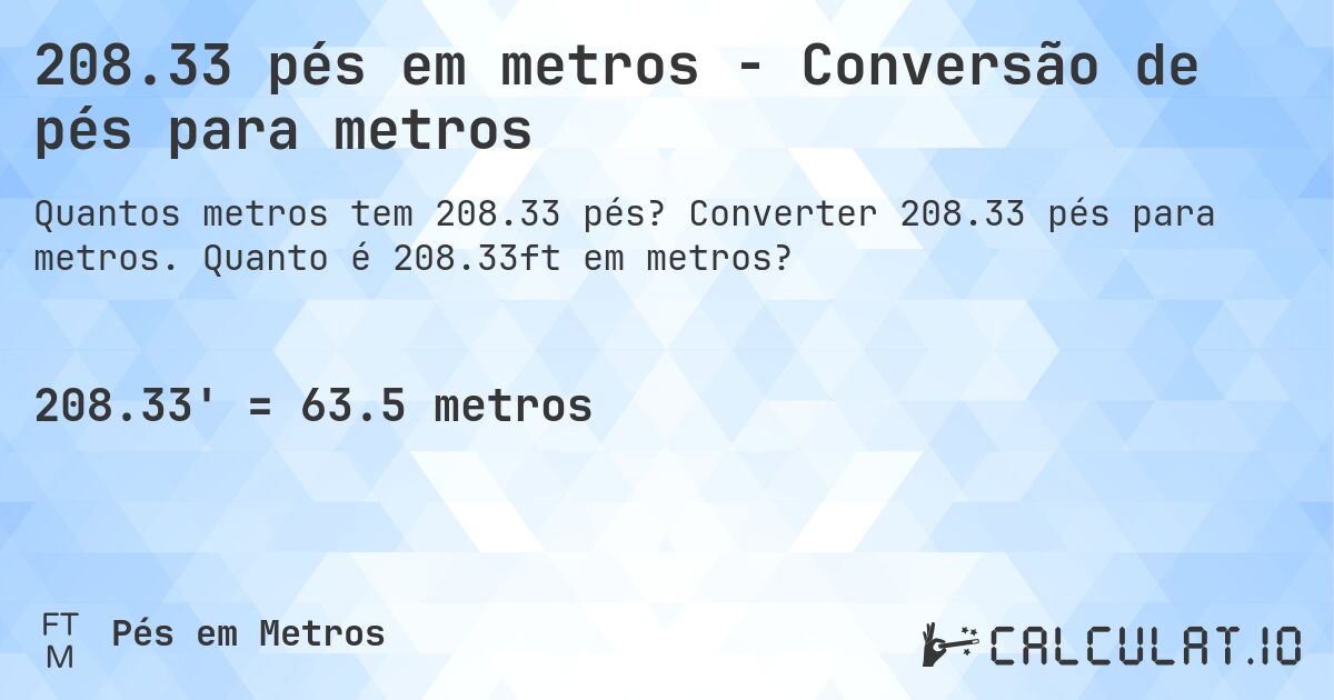 208.33 pés em metros - Conversão de pés para metros. Converter 208.33 pés para metros. Quanto é 208.33ft em metros?