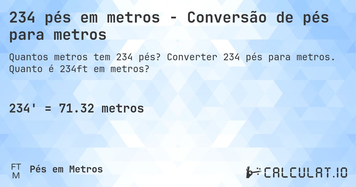 234 pés em metros - Conversão de pés para metros. Converter 234 pés para metros. Quanto é 234ft em metros?