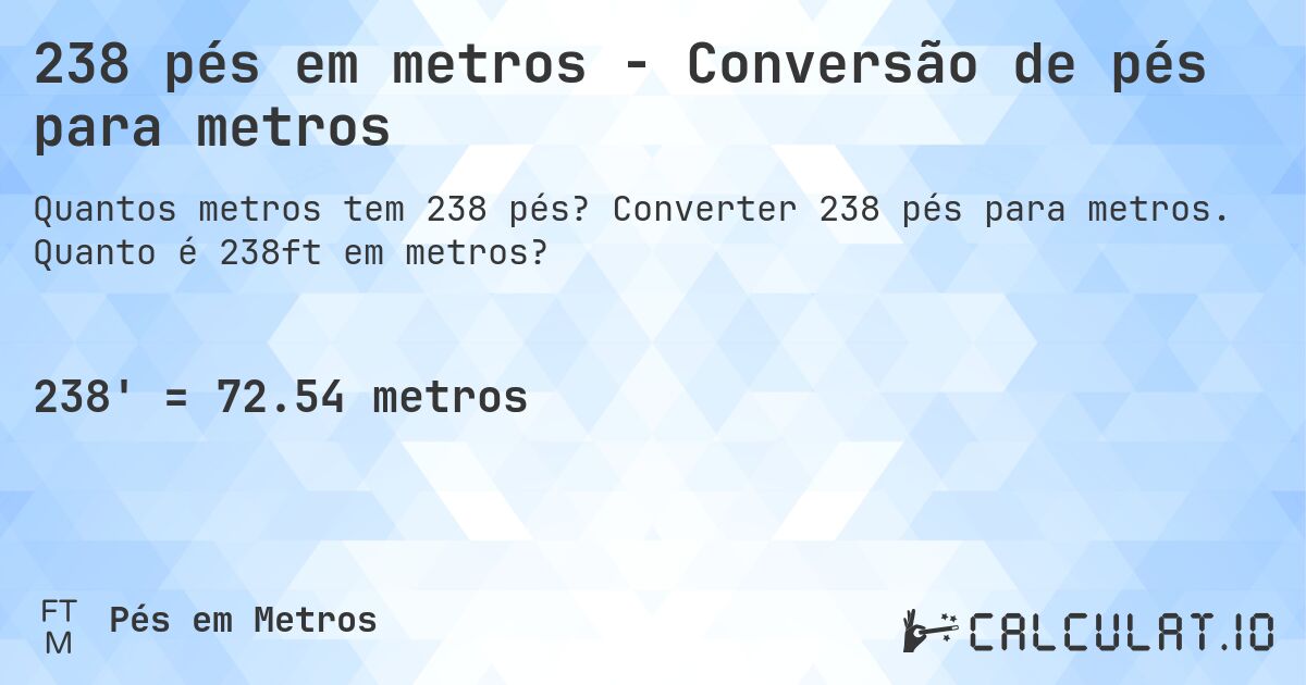 238 pés em metros - Conversão de pés para metros. Converter 238 pés para metros. Quanto é 238ft em metros?