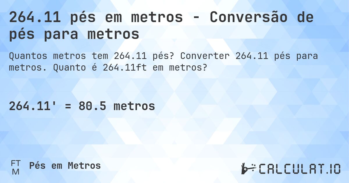 264.11 pés em metros - Conversão de pés para metros. Converter 264.11 pés para metros. Quanto é 264.11ft em metros?